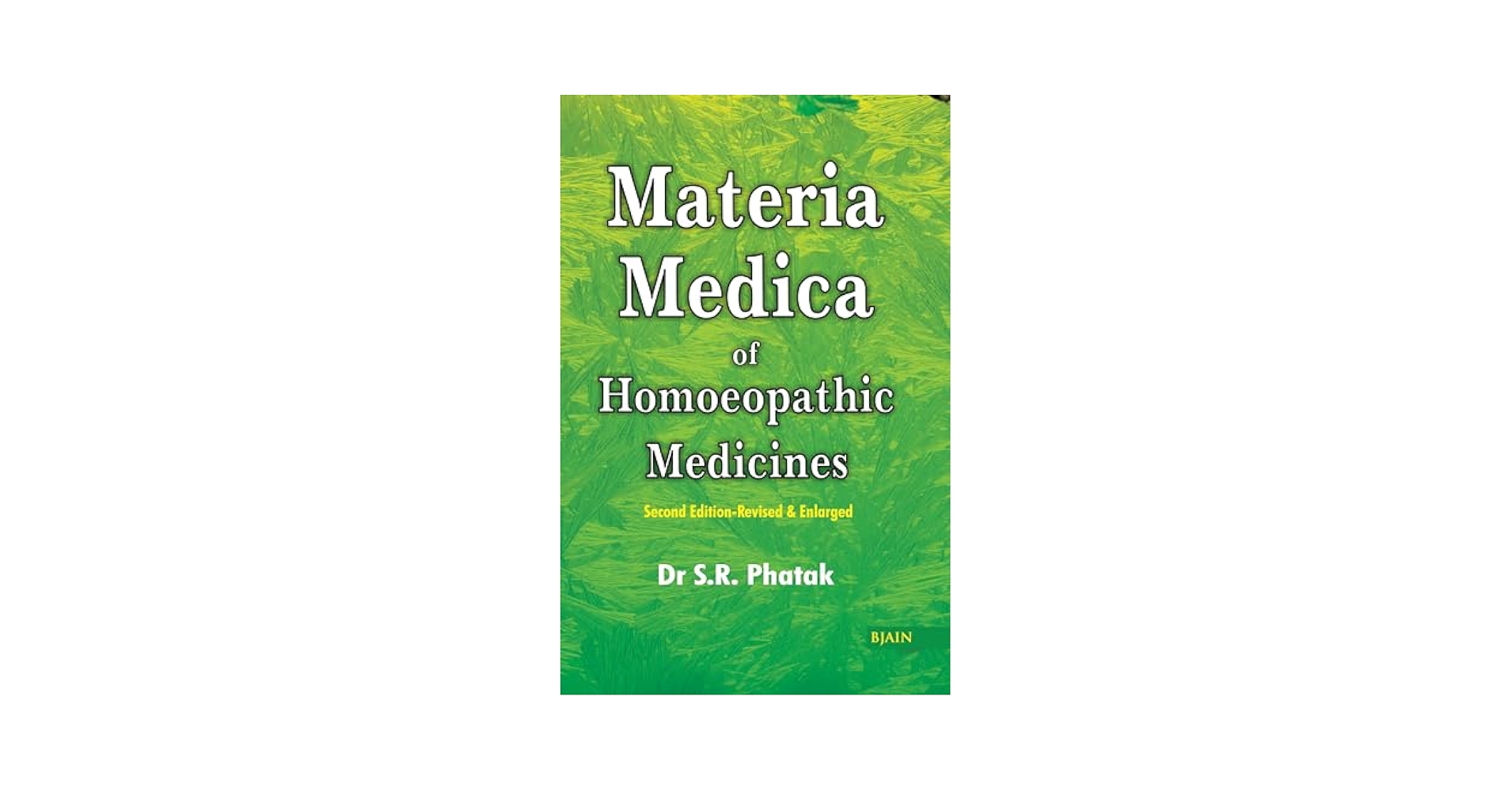 Concise Materia Medica of Homoeopathic Medicines: Phatak